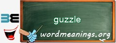 WordMeaning blackboard for guzzle